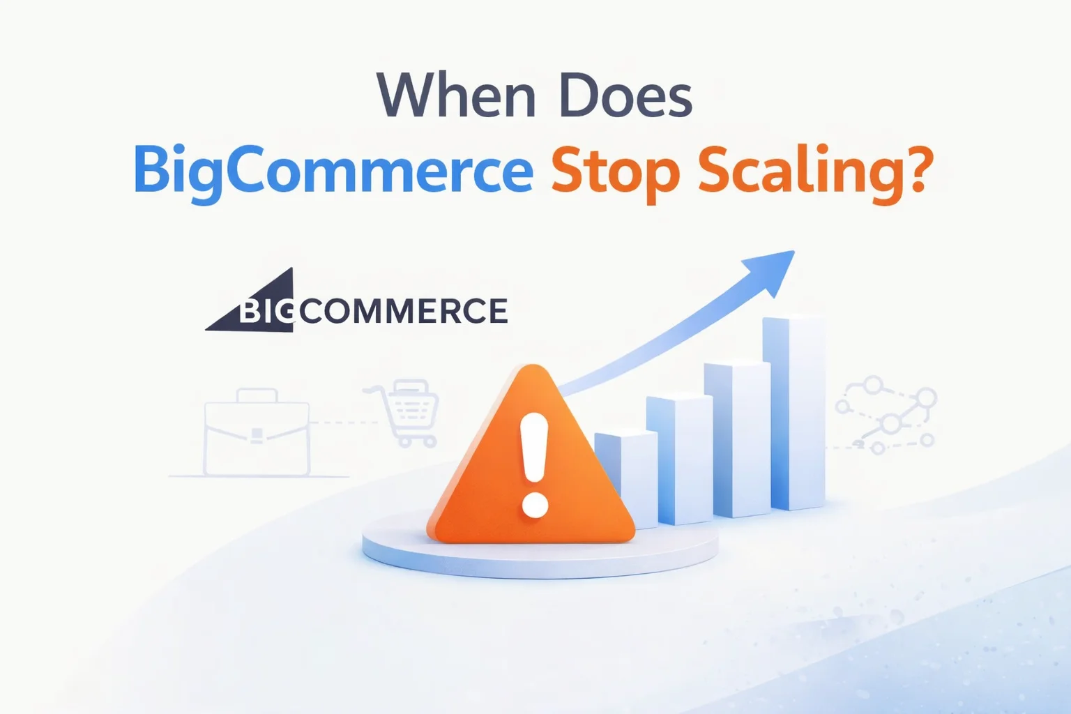 When Does BigCommerce Stop Scaling? (2026 Signs, Limits & Solutions)
